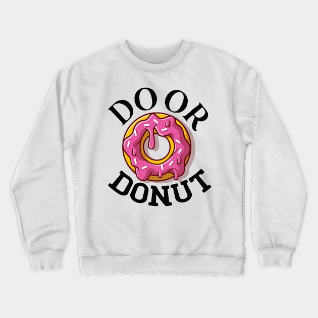 Do or donut. Crewneck Sweatshirt by omnia34